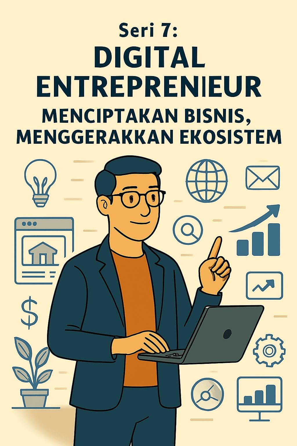 Seri 7: Digital Entrepreneur – Menciptakan Bisnis, Menggerakkan Ekosistem